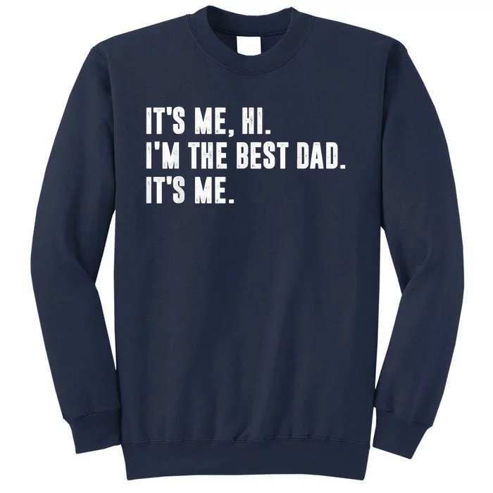 Fathers Day Its Me Hi Im The Best Dad Its Me Sweatshirt