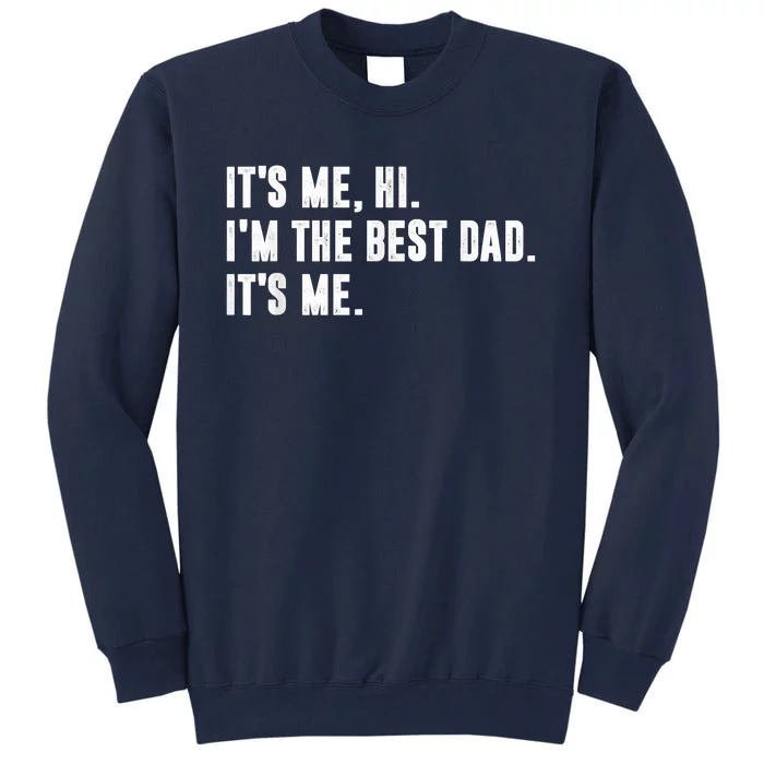 Fathers Day Its Me Hi Im The Best Dad Its Me Tall Sweatshirt