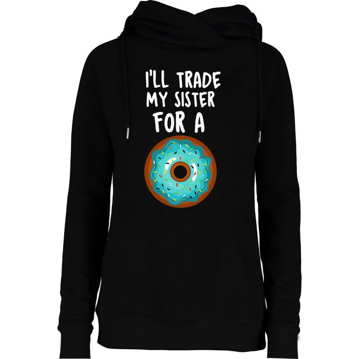 Funny Donut ILl Trade My Sister For A Donut Womens Funnel Neck Pullover Hood