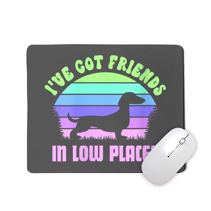 Funny Dachshund Ive Got Friends In Low Places Sausage Dog Gift Mousepad