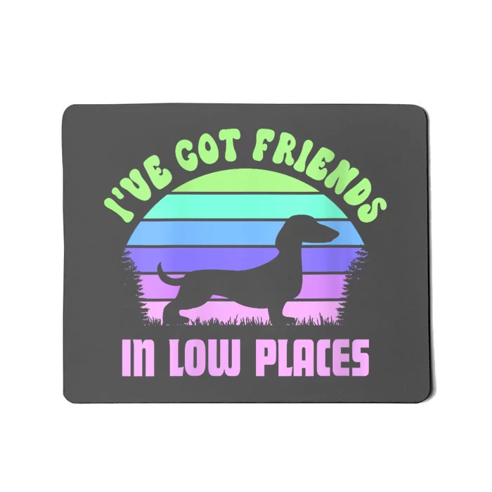 Funny Dachshund Ive Got Friends In Low Places Sausage Dog Gift Mousepad