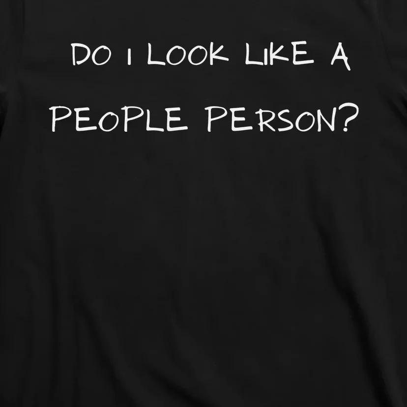 Funny Do I Look Like A People Person T-Shirt