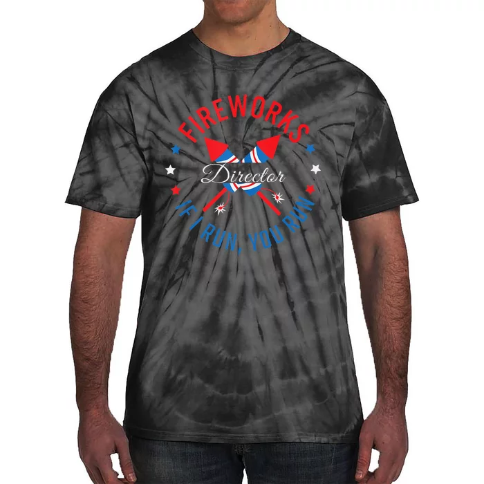 Fireworks Director If I Run You Run 4th Of July Tie-Dye T-Shirt