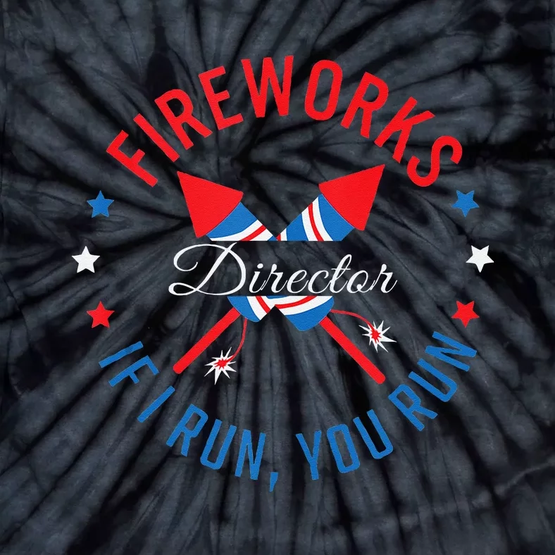 Fireworks Director If I Run You Run 4th Of July Tie-Dye T-Shirt