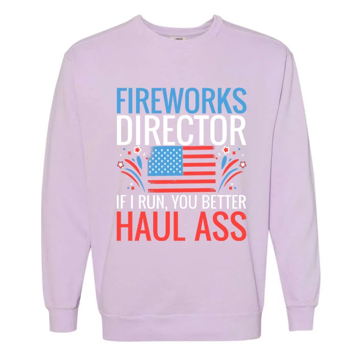 Fireworks Director If I Run You Better Haul Ass 4th Of July Gift Garment-Dyed Sweatshirt