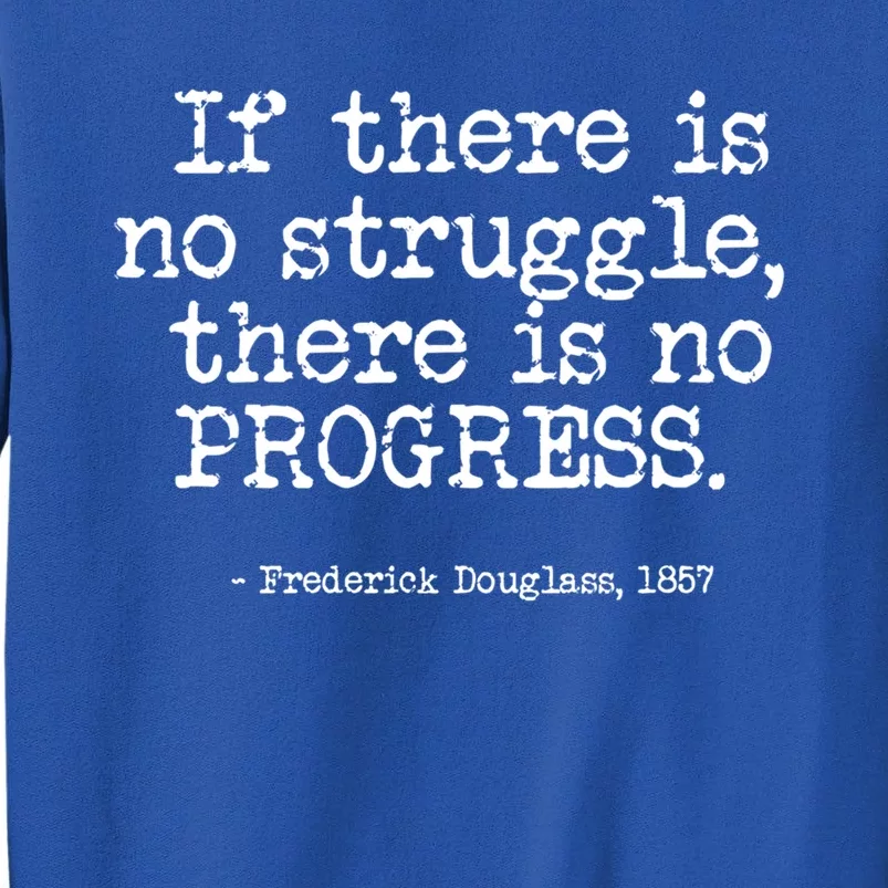 Frederick Douglass Inspirational Quote Cool Gift Black History Month Gift Tall Sweatshirt