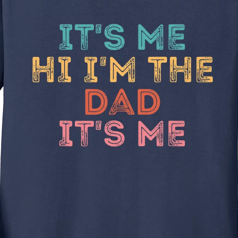 Fathers Day Its Me Hi I'm The Dad Its Me Kids Long Sleeve Shirt