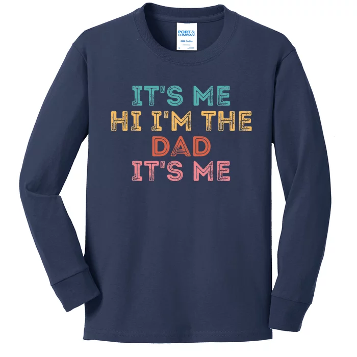 Fathers Day Its Me Hi I'm The Dad Its Me Kids Long Sleeve Shirt