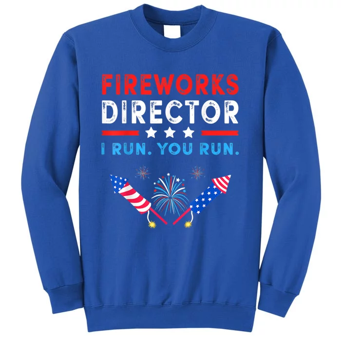 Fireworks Director I Run You Run Funny 4th Of July Outfit Cool Gift Tall Sweatshirt