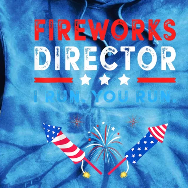 Fireworks Director I Run You Run Funny 4th Of July Outfit Cool Gift Tie Dye Hoodie