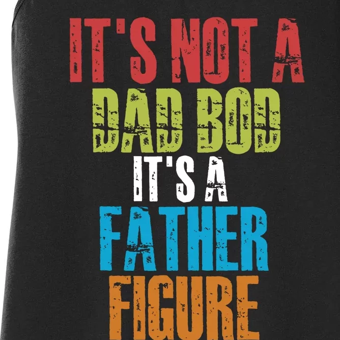 Fathers Day Its Not A Dad Bod Its A Father Figure Women's Racerback Tank