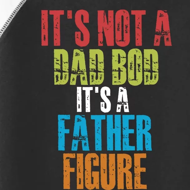 Fathers Day Its Not A Dad Bod Its A Father Figure Toddler Fine Jersey T-Shirt