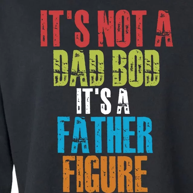 Fathers Day Its Not A Dad Bod Its A Father Figure Cropped Pullover Crew