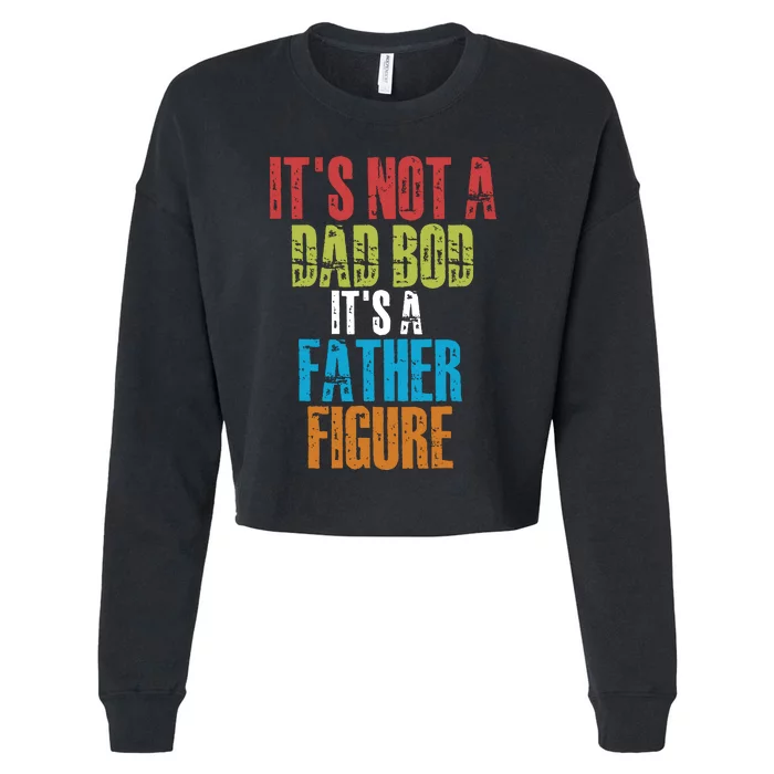 Fathers Day Its Not A Dad Bod Its A Father Figure Cropped Pullover Crew