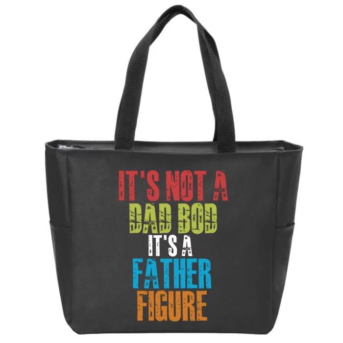 Fathers Day Its Not A Dad Bod Its A Father Figure Zip Tote Bag