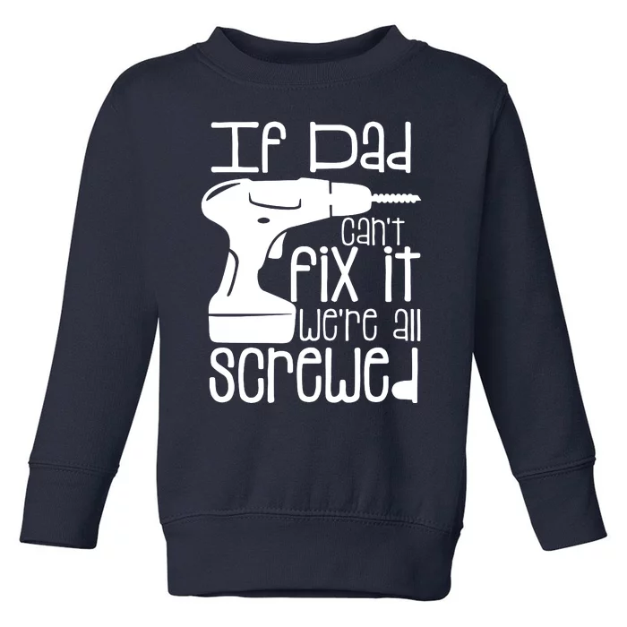 Fathers Day If Dad Cant Fix It Toddler Sweatshirt