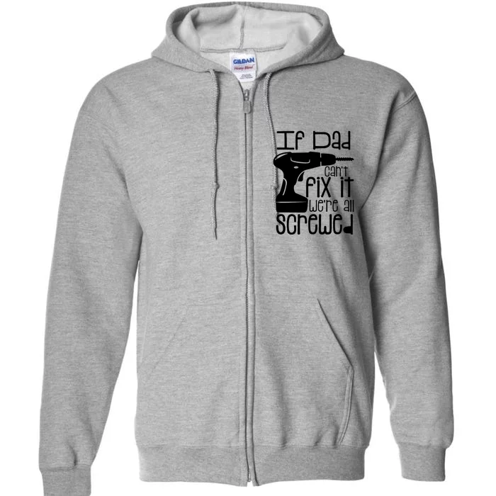 Fathers Day If Dad Cant Fix It Full Zip Hoodie