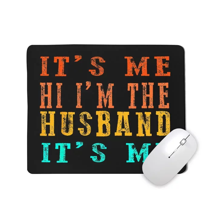 Fathers Day Its Me Hi I'm The Husband Its Me Mousepad