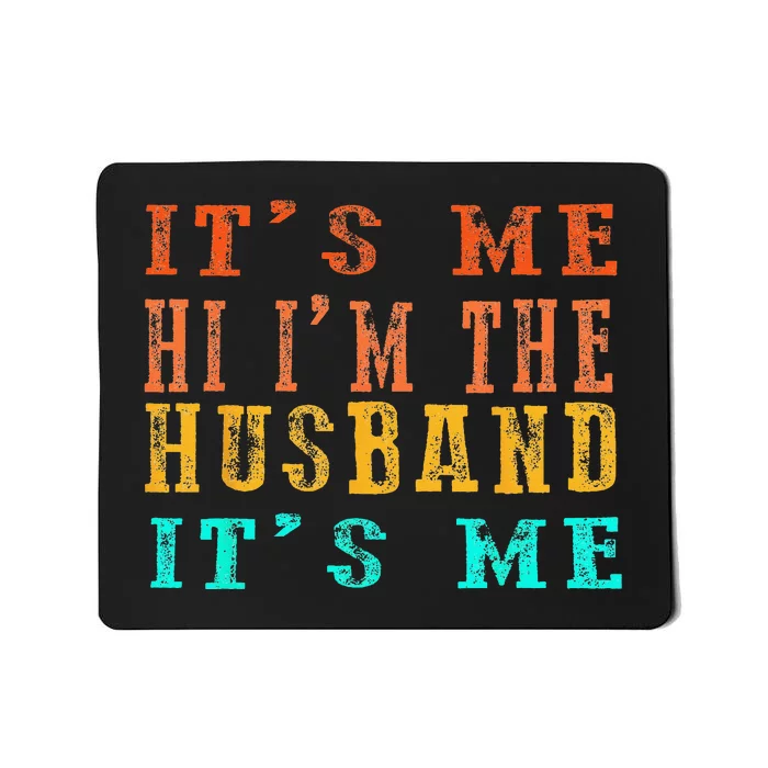 Fathers Day Its Me Hi I'm The Husband Its Me Mousepad