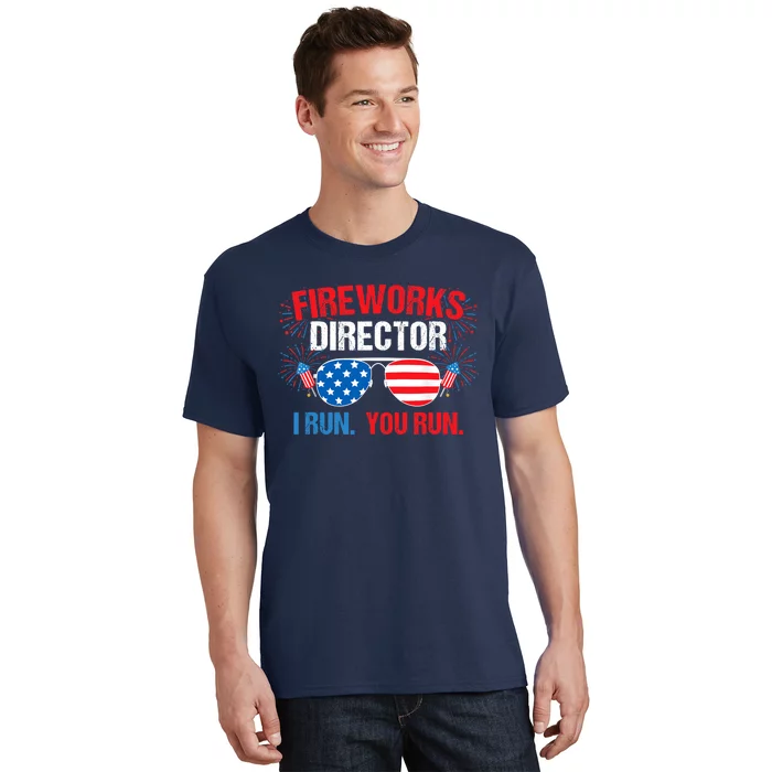 Fireworks Director I run. You run. 4th of July T-Shirt