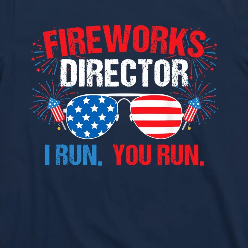 Fireworks Director I run. You run. 4th of July T-Shirt