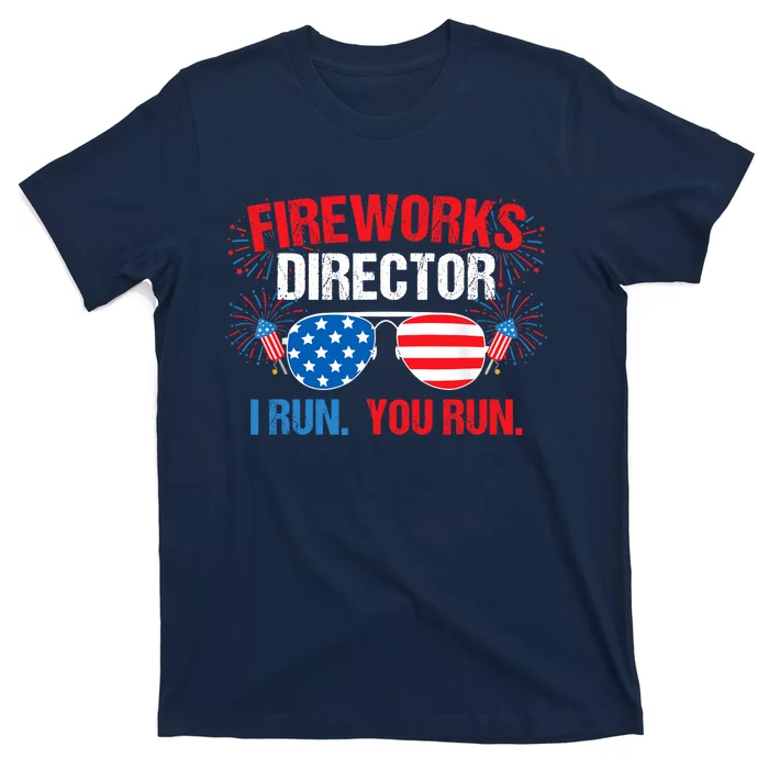 Fireworks Director I run. You run. 4th of July T-Shirt