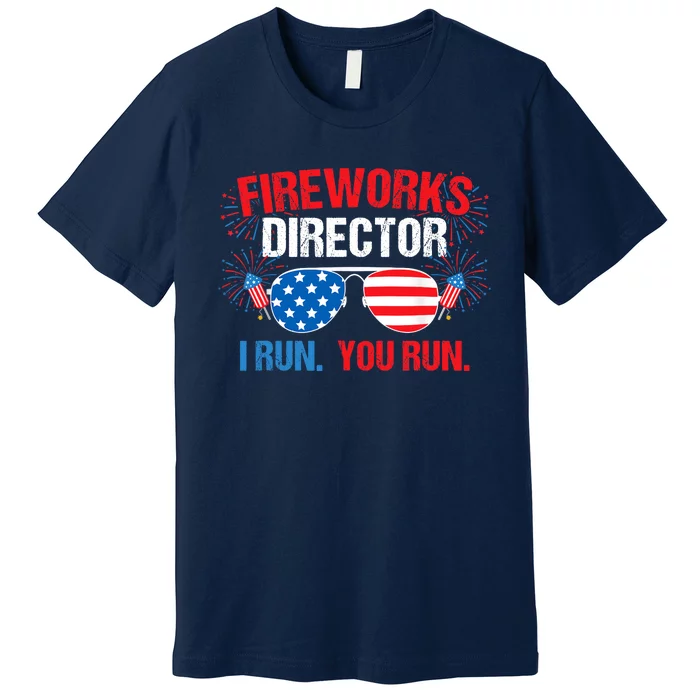 Fireworks Director I run. You run. 4th of July Premium T-Shirt