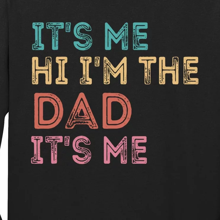 Fathers Day Its Me Hi Im The Dad Its Me Tall Long Sleeve T-Shirt