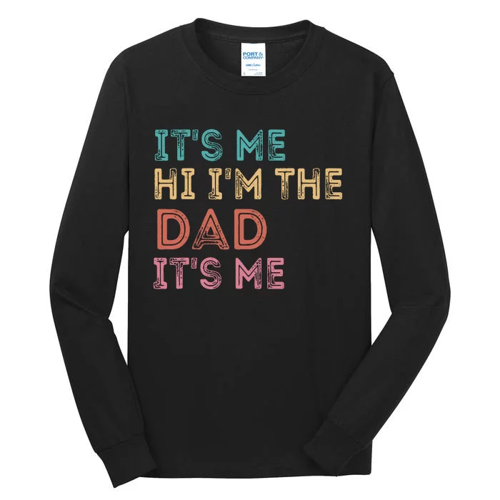 Fathers Day Its Me Hi Im The Dad Its Me Tall Long Sleeve T-Shirt