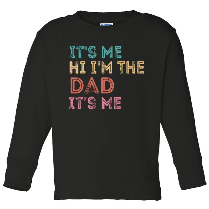 Fathers Day Its Me Hi Im The Dad Its Me Toddler Long Sleeve Shirt