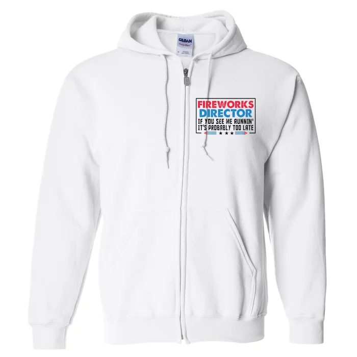 Fireworks Director If If I Run You Run Funny 4th Of July Full Zip Hoodie