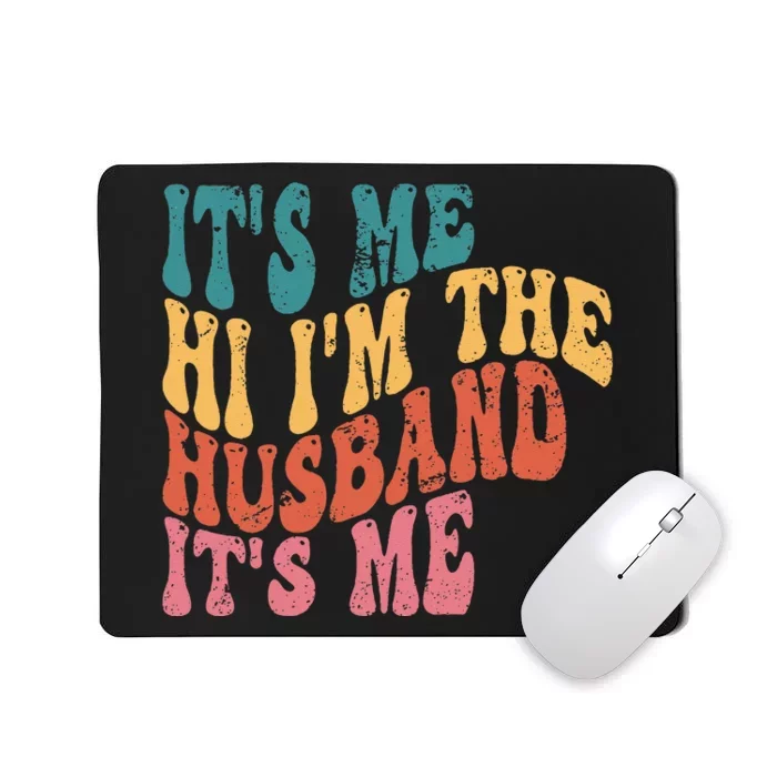 Fathers Day Its Me Hi I'm The Husband Its Me TSh Mousepad