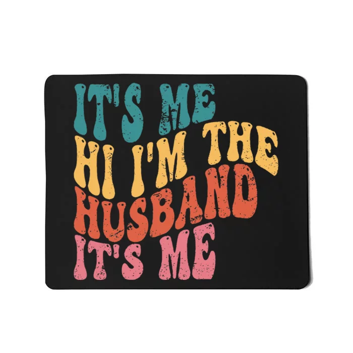 Fathers Day Its Me Hi I'm The Husband Its Me TSh Mousepad