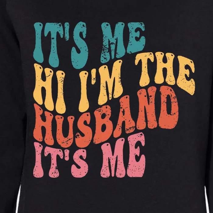 Fathers Day Its Me Hi I'm The Husband Its Me TSh Womens California Wash Sweatshirt