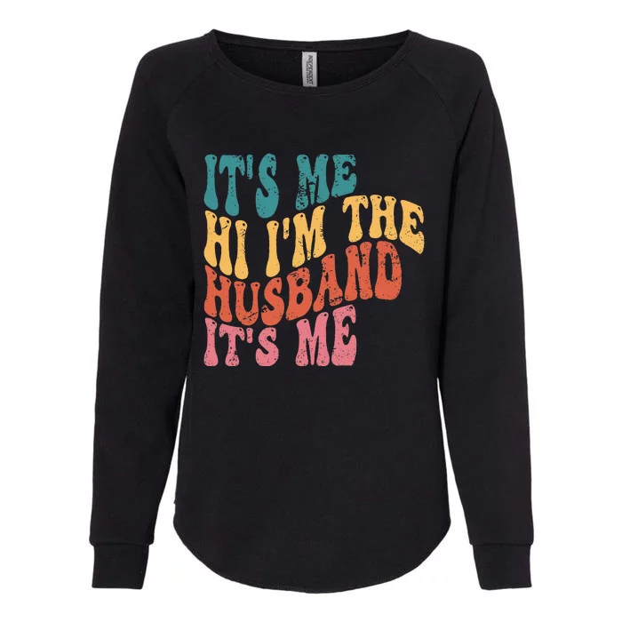 Fathers Day Its Me Hi I'm The Husband Its Me TSh Womens California Wash Sweatshirt