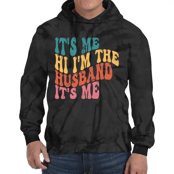 Fathers Day Its Me Hi I'm The Husband Its Me TSh Tie Dye Hoodie