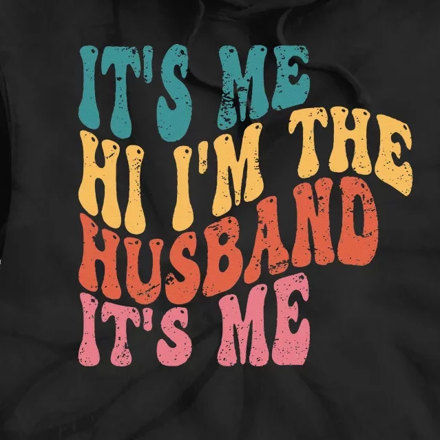 Fathers Day Its Me Hi I'm The Husband Its Me TSh Tie Dye Hoodie