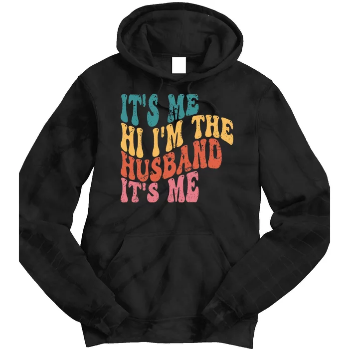 Fathers Day Its Me Hi I'm The Husband Its Me TSh Tie Dye Hoodie