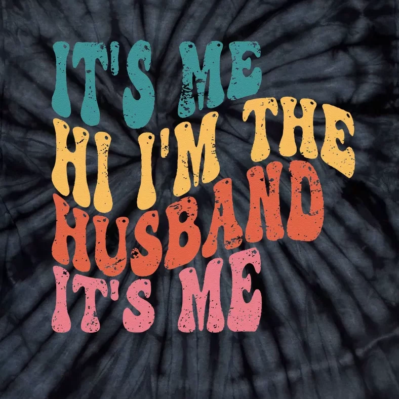 Fathers Day Its Me Hi I'm The Husband Its Me TSh Tie-Dye T-Shirt