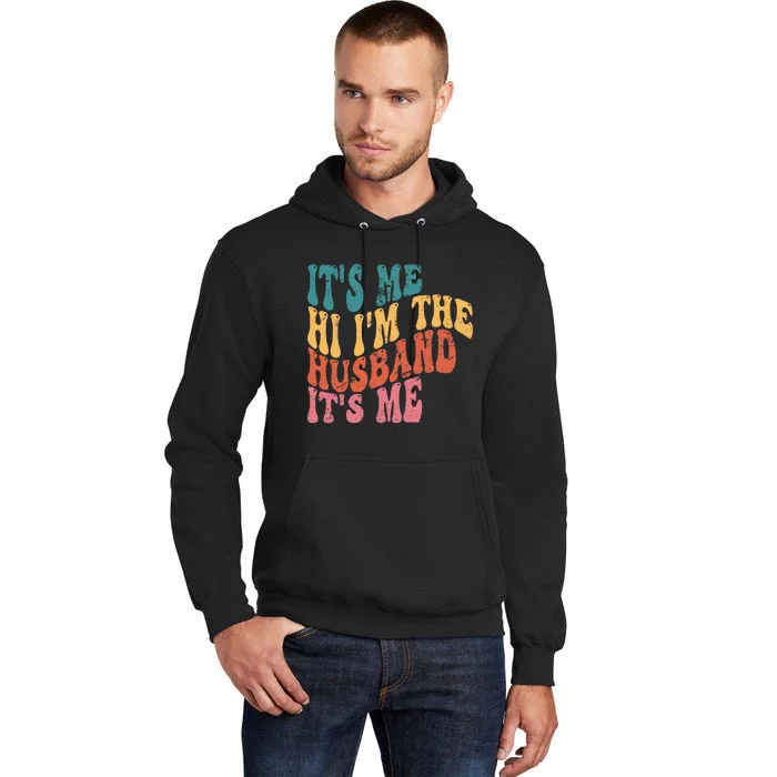 Fathers Day Its Me Hi I'm The Husband Its Me TSh Tall Hoodie