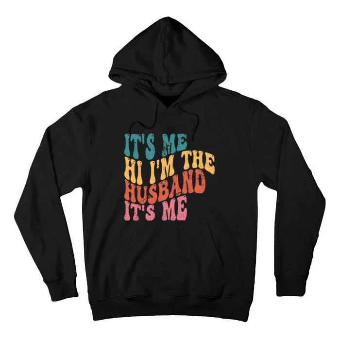 Fathers Day Its Me Hi I'm The Husband Its Me TSh Tall Hoodie