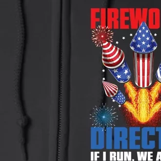 Fireworks Director If I Run We All Run US 4th Of July Full Zip Hoodie