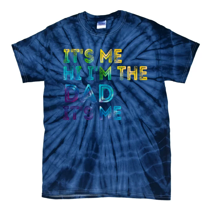 Fathers Day Its Me Hi Im The Dad Its Me Tie-Dye T-Shirt