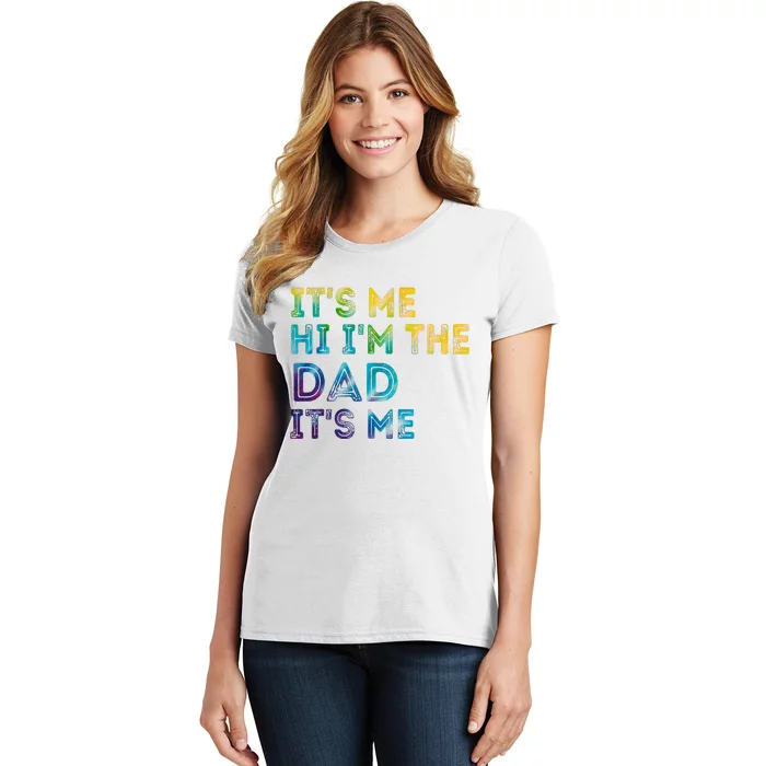 Fathers Day Its Me Hi Im The Dad Its Me Women's T-Shirt