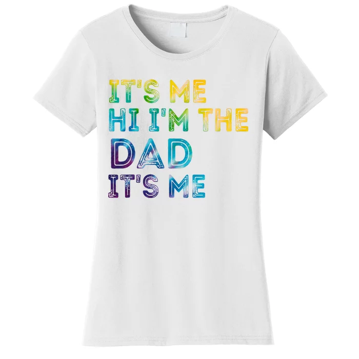 Fathers Day Its Me Hi Im The Dad Its Me Women's T-Shirt