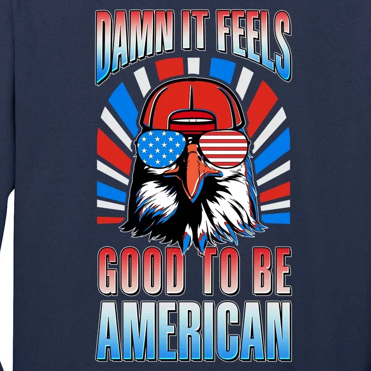 Funny Damn It Feels Good To Be American Eagle 4th Of July Tall Long Sleeve T-Shirt