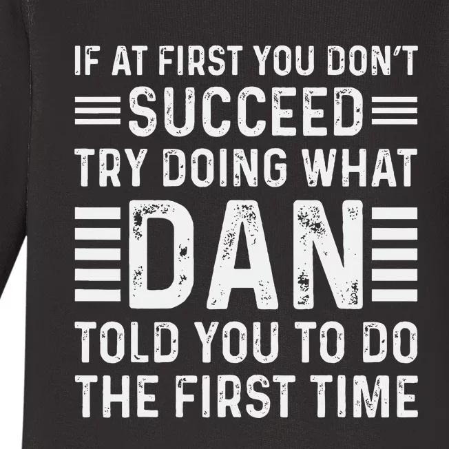 Funny Dan If At First You DonT Succeed Try Doing What Dan Baby Long Sleeve Bodysuit