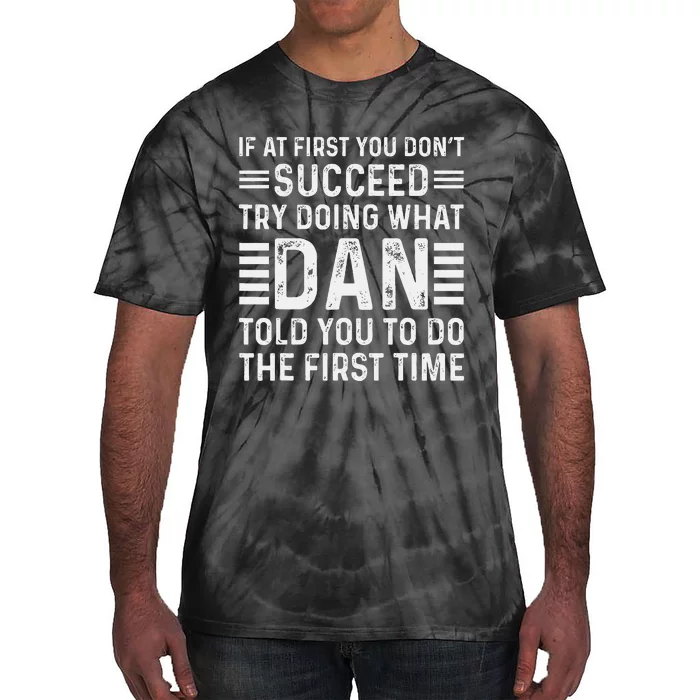 Funny Dan If At First You DonT Succeed Try Doing What Dan Tie-Dye T-Shirt