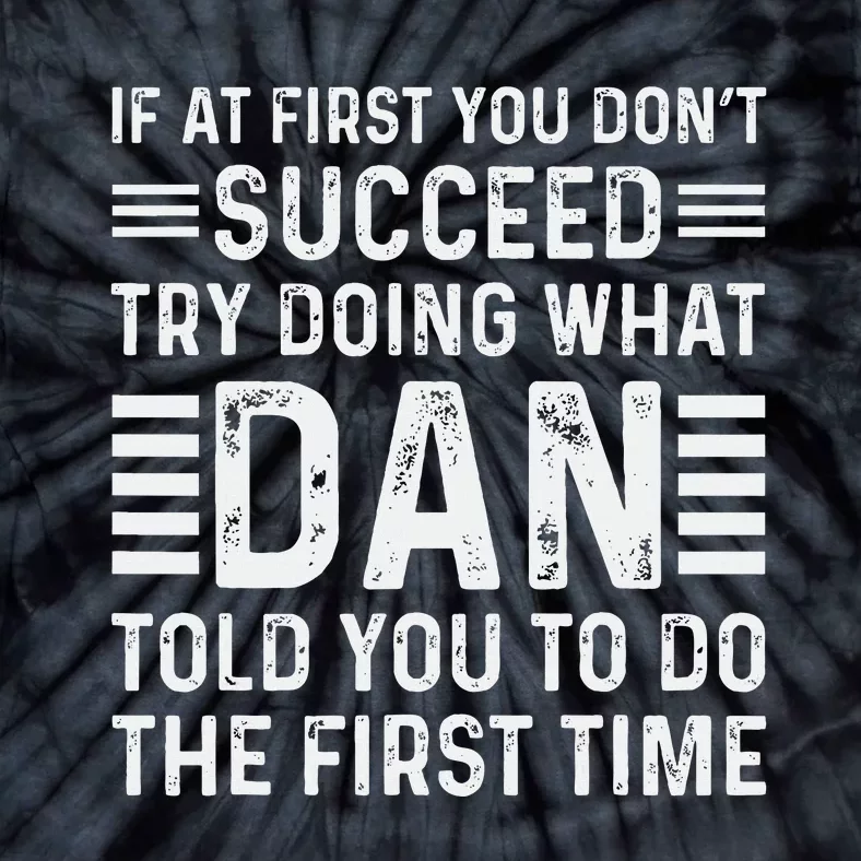 Funny Dan If At First You DonT Succeed Try Doing What Dan Tie-Dye T-Shirt