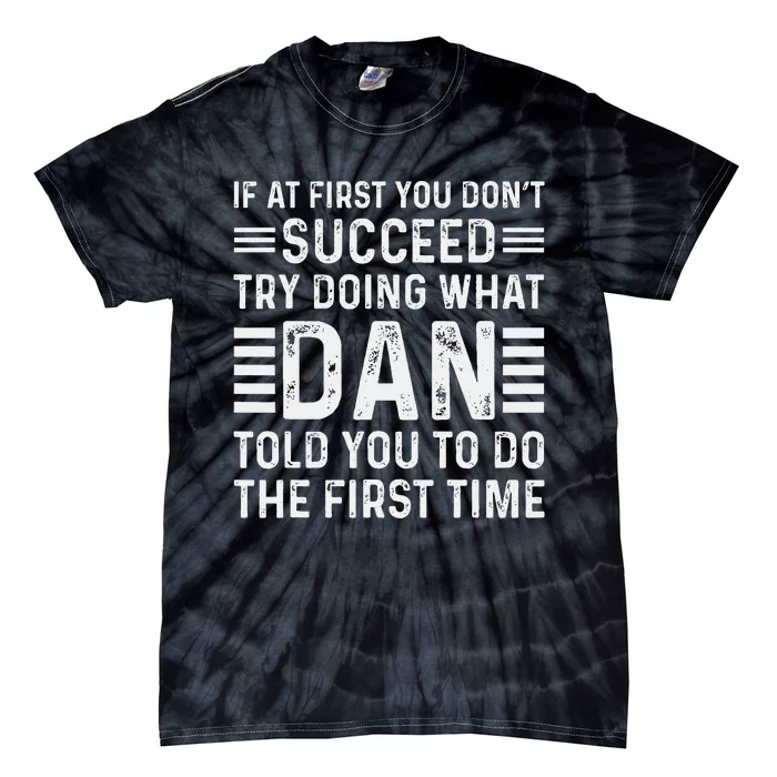 Funny Dan If At First You DonT Succeed Try Doing What Dan Tie-Dye T-Shirt